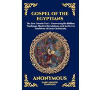 Gospel of the Egyptians: The Lost Gnostic Text - Uncovering the Hidden Teachings, Mystical Revelations, and the Secret Traditions of Early ... 30 (Library of Alexandria - Esoteric)