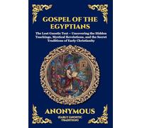 Gospel of the Egyptians: The Lost Gnostic Text - Uncovering the Hidden Teachings, Mystical Revelations, and the Secret Traditions of Early ... 30 (Library of Alexandria - Esoteric)