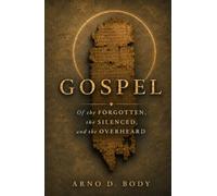Gospel of the Forgotten, the Silenced, and the Overheard: Mary Magdalene, Judas, Sophia, and the Lost Voices Beyond the Bible Canon
