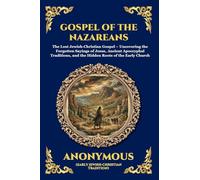 Gospel of the Nazareans: The Lost Jewish-Christian Gospel - Uncovering the Forgotten Sayings of Jesus, Ancient Apocryphal Traditions, and the Hidden ... Church: 32 (Library of Alexandria - Esoteric)
