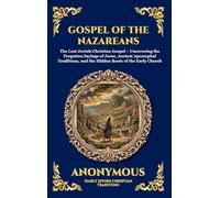 Gospel of the Nazareans: The Lost Jewish-Christian Gospel - Uncovering the Forgotten Sayings of Jesus, Ancient Apocryphal Traditions, and the Hidden ... 32 (Library of Alexandria - Esoteric)