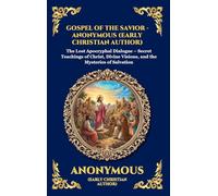 Gospel of the Savior: The Lost Apocryphal Dialogue - Secret Teachings of Christ, Divine Visions, and the Mysteries of Salvation: 2 (Library of Alexandria - Esoteric)