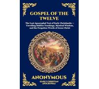 Gospel of the Twelve: The Lost Apocryphal Text of Early Christianity - Unveiling Hidden Teachings, Mystical Wisdom, and the Forgotten Words of Jesus ... 116 (Library of Alexandria - Esoteric)