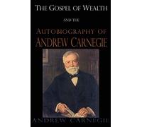 Gospel of Wealth and the Autobiography of Andrew Carnegie
