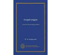 Gospel origins: a study in the synoptic problem