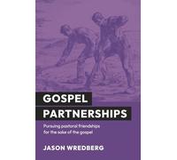 Gospel Partnerships: Pursuing Pastoral Friendships for the Sake of the Gospel