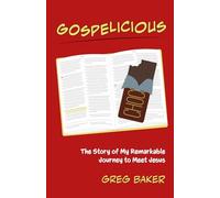 Gospelicious: The Story of My Remarkable Journey to Meet Jesus