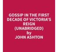 Gossip In The First Decade Of Victorias Reign (unabridged) (audiolibro