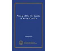 Gossip of the first decade of Victoria's reign (Vol-1)