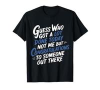 Got A Lot Done Today Not Me Congrats To Someone - Camiseta
