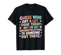 Got A Lot Done Today Not Me Congrats To Someone - Camiseta