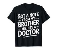 Got A Note from My Brother Yes He's A Doctor |- Camiseta