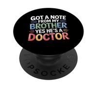 Got A Note from My Brother Yes He's A Doctor - PopSockets PopGrip Adhesivo