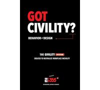 Got Civility?: Behavior by Design: The Emotional Intelligence System That Reengineers Workplace Culture