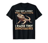 Got Dog I Raise Tiny Dinosaurio Dragón Barbudo Hombres Mujeres Niños Camiseta