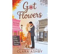 Got Flowers: Love, Petals & Way Too Much Tension (Millbrook Falls Series)