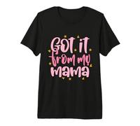 Got It from My Mama Funny Cute Best Mom Día de la Madre Camiseta Premium