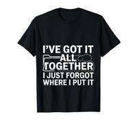 Got It Together Just Forgot Where I Put It -- Camiseta