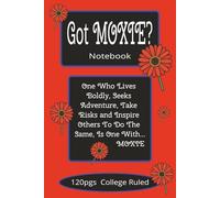 Got MOXIE?: One Who Lives Boldly, Seeks Adventure, Take Risks and Inspire Others To Do The Same, Is One With...MOXIE