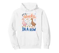 Got My Ducks In A Row Mostly Funny Sarcastic Saying Sudadera con Capucha