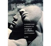 Got Parts?: an Insider's Guide to Managing Life Successfully with Dissociative Identity Disorder