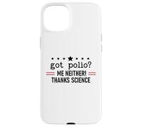 Got Polio Me Neither Thanks Science Trust Science Not Morons Carcasa para iPhone 15 Plus