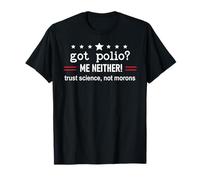 Got Polio Me Neither Thanks Vaccine Trust Science Not Morons Camiseta