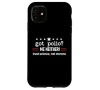 Got Polio Me Neither Thanks Vaccine Trust Science Not Morons Carcasa para iPhone 11