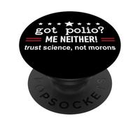 Got Polio Me Neither Thanks Vaccine Trust Science Not Morons PopSockets PopGrip Adhesivo