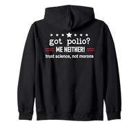 Got Polio Me Neither Thanks Vaccine Trust Science Not Morons Sudadera con Capucha