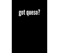 Got Queso Notebook: Funny Queso Cheese Lover Gift