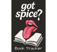 Got Spice? - Spicy Book Tracker: A Reading Log for Lovers of Steam, Tropes & Fictional Men