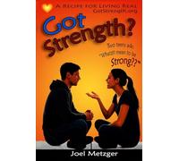 Got Strength?: A Recipe for Living Real