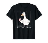 Got Too Silly Funny Goose Pun Humor Men Women Camiseta