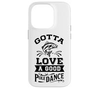 Gota Love A Good Pole Dance, divertida broma de pesca, pescador Carcasa para iPhone 14 Pro