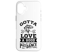 Gota Love A Good Pole Dance, divertida broma de pesca, pescador Carcasa para iPhone 16 Plus