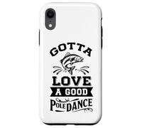Gota Love A Good Pole Dance, divertida broma de pesca, pescador Carcasa para iPhone XR
