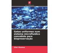 Gotas uniformes num sistema microfluídico concebido para biopreservação