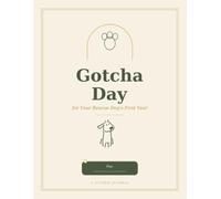 Gotcha Day: A Guided Journal for Your Rescue Dog's First Year - Capture Their Adoption Story, Milestones & the Trust You Build Together