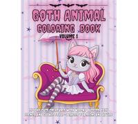 Goth Animal Coloring Book Volume 1: Spooky Cute Creatures with Witchy Outfits, Cozy Scenes, and Gothic Style - Perfect for Teens and Adults (Goth Animals Coloring Book)