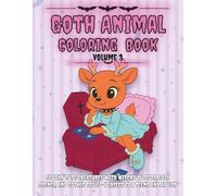 Goth Animal Coloring Book Volume 3: Spooky Cute Creatures with Witchy Outfits, Cozy Scenes, and Gothic Style - Perfect for Teens and Adults (Goth Animals Coloring Book)