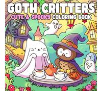 Goth Critters: Whimsical Horror Coloring Pages Featuring Cute Characters and Cozy Scenes Illustrations for Adults and Teens Stress Relief and Relaxation