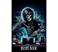 Goth Emo Skeleton Blank Recipe Book: Fantasy Themed Create Your Own Cookbook or DIY Food Journal