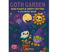 Goth Garden: Dead Plants & Creepy Critters - A Coloring Book: Kawaii-Goth, Spooky-Cute Illustrations for Teens, Adults and even kids (Cursed Cuties: The Creepy Cute Coloring Series)