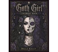 Goth Girl Coloring Book for Adults: Dark Gothic Coloring Pages Featuring Gothic Women, Dark Fashion, Skulls, Roses, Witchy Aesthetics and Victorian Gothic Beauty