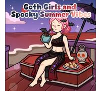 Goth Girls and Spooky Summer Vibes: Bold and Easy Coloring Book for Teens and Adults: Creepy Kawaii Pages Featuring Cute Ghosts, Vampire Bats, Ice Cream, Beach Camping, and Halloween Fun