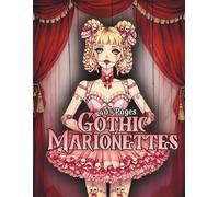 Goth Marionettes: Dark Fantasy Puppet Coloring Book Featuring Gothic Marionette Girls, Ballerina Dolls, Theatrical Puppets, and Intricate Adult Fantasy Line Art