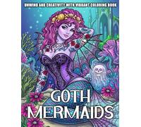 Goth Mermaids Coloring Book: Dark Fantasy Coloring Pages for Adults, Teens Featuring Goth Sirens, Enchanted Ocean Beauties and Mystical Underwater Scenes for Relaxation