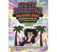 Goth Rockstar Coloring Book: Deadpan Glam Guy on Vacation Left-Handed Edition Volume 2: A Funny Coloring Book for Adults and Teens - Printed on the ... Coloring (Rock Star Life After Fame)