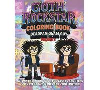 Goth Rockstar Coloring Book: Deadpan Glam Guy Volume 1: A Funny Coloring Book for Adults and Teens with Everyday Scenes and Zero Emotion (Rock Star Life After Fame)